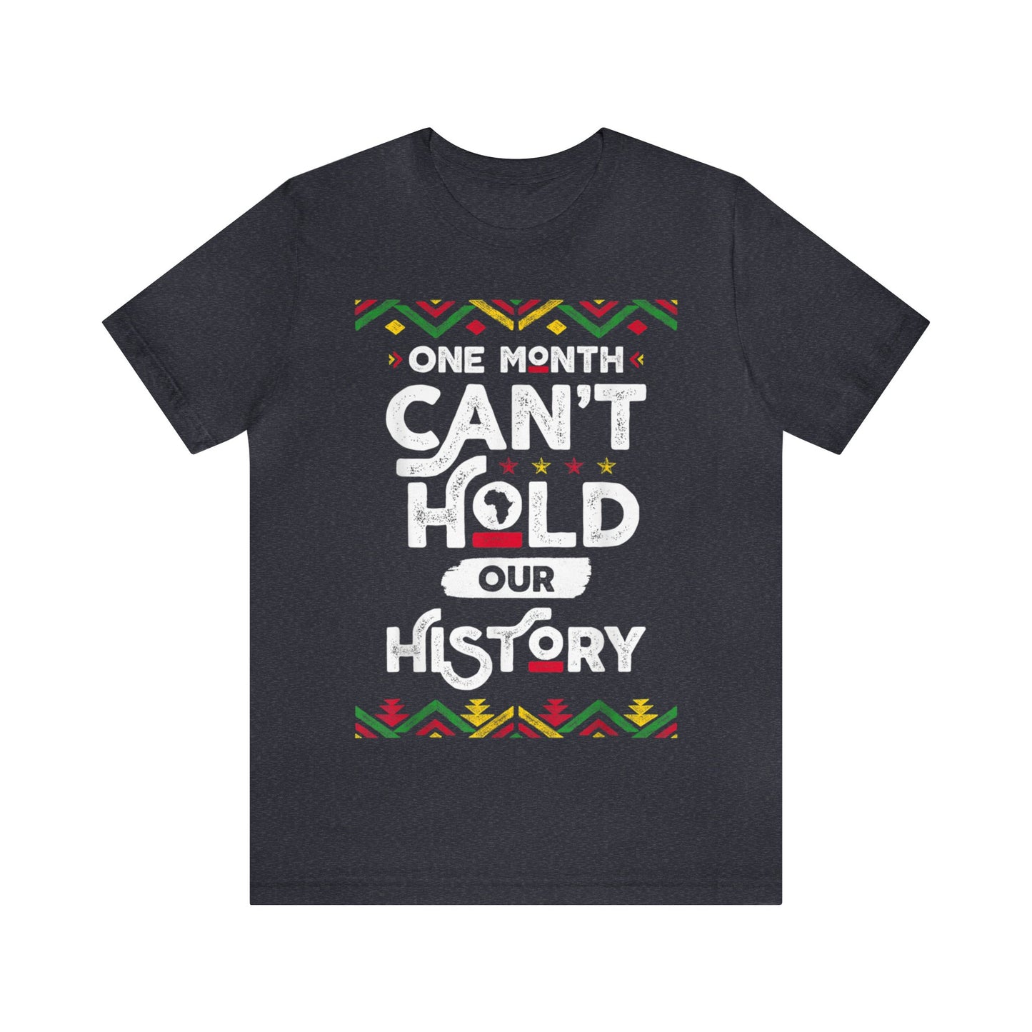 One Month Can't Hold Our History - Bella Canvas -  Unisex Jersey Short Sleeve Tee
