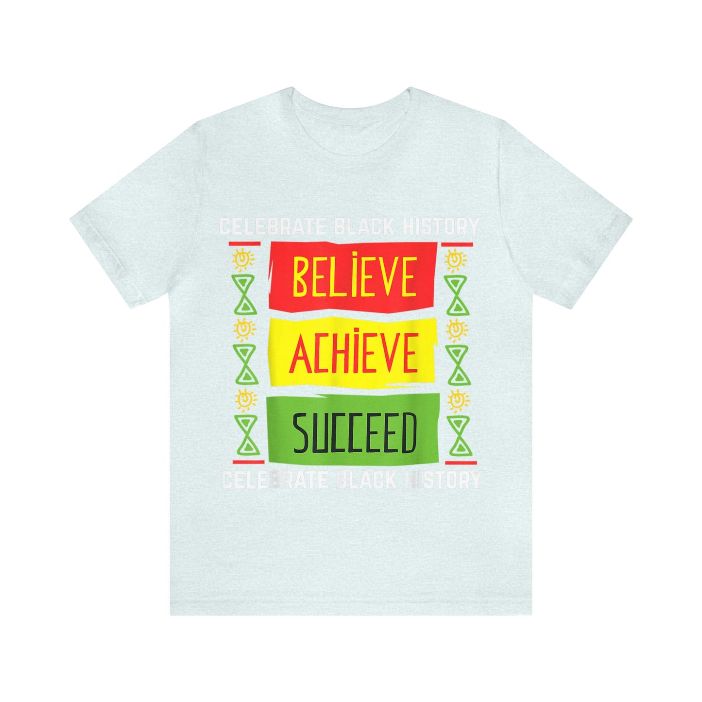 Believe Achieve Succeed - Bella Canvas -  Unisex Jersey Short Sleeve Tee