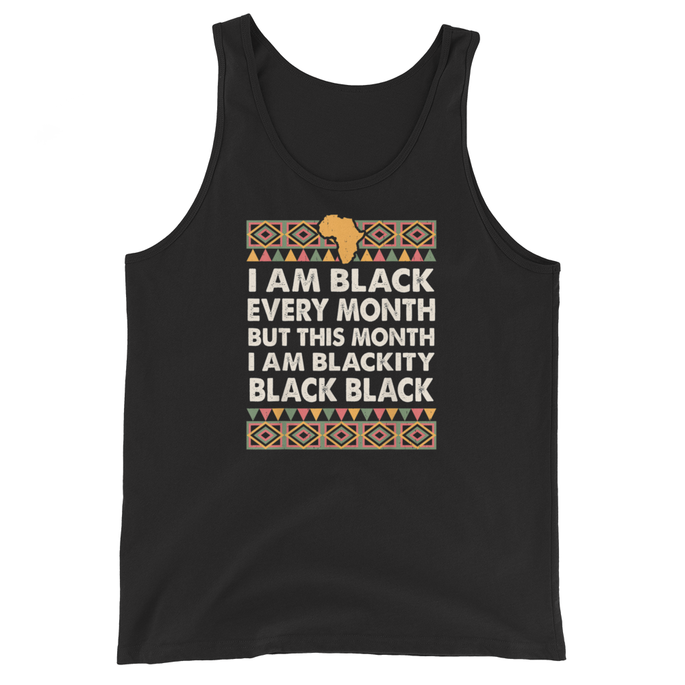 Black History Month I am Black Every Month Blackity Black T-Shirt