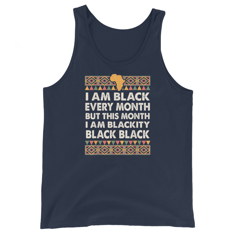 Black History Month I am Black Every Month Blackity Black T-Shirt