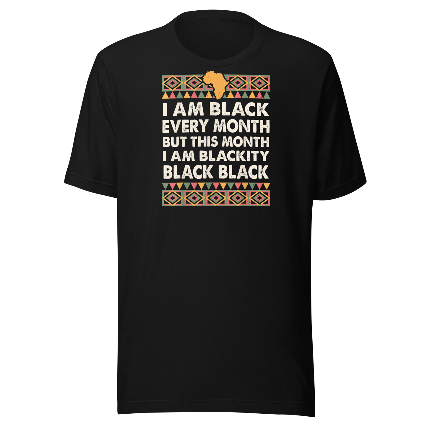 Black History Month I am Black Every Month Blackity Black T-Shirt