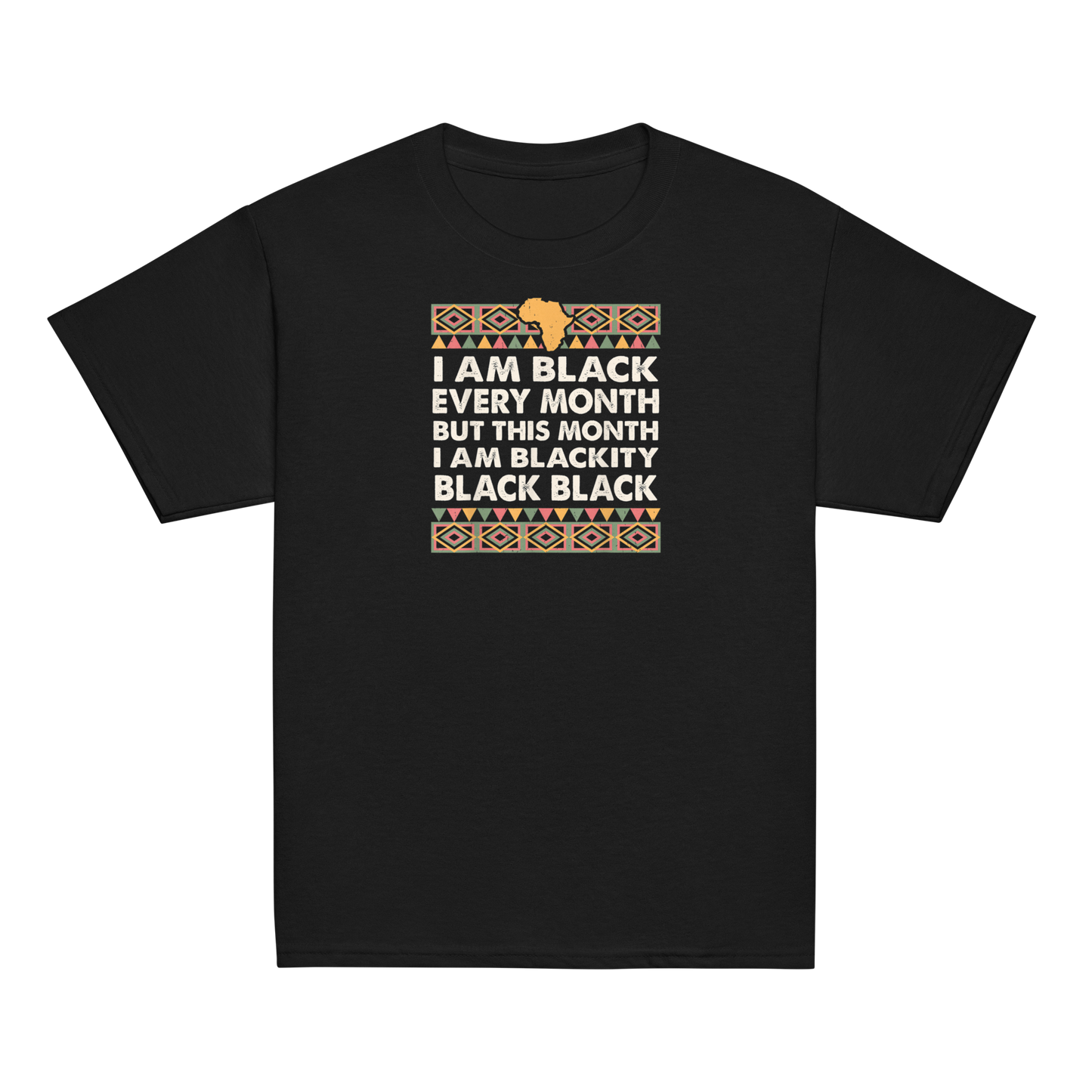 Black History Month I am Black Every Month Blackity Black T-Shirt